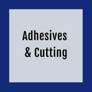 Adhesives & Cutting